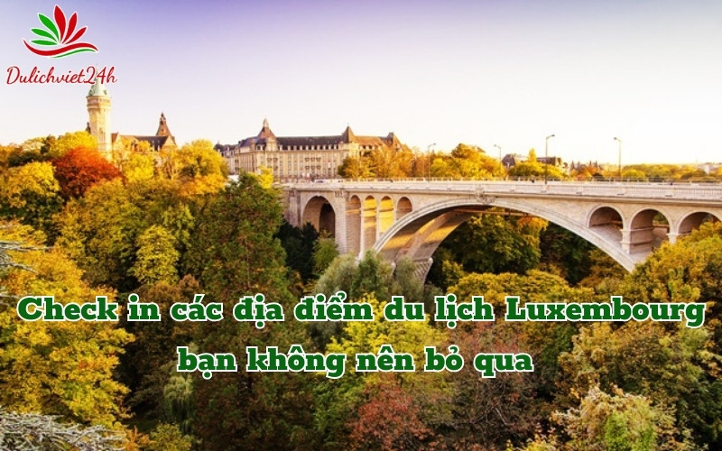 Check in các địa điểm du lịch Luxembourg